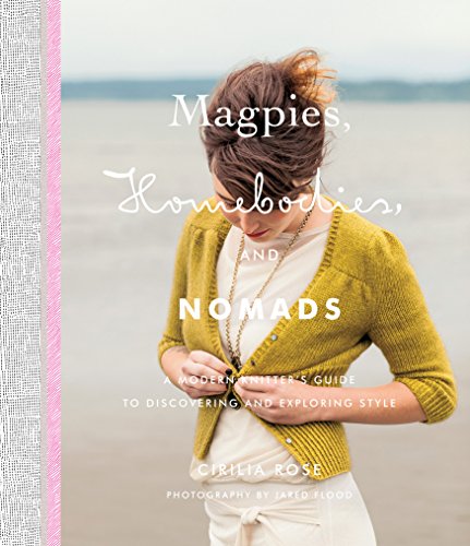 Stock image for Magpies, Homebodies, and Nomads: A Modern Knitter's Guide to Discovering and Exploring Style for sale by Magers and Quinn Booksellers