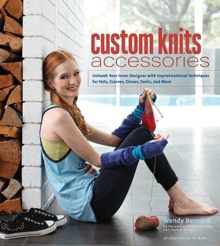 Stock image for Custom Knits Accessories Unleash Your Inner Designer with Improvisational Techniques for Hats, Scarves, Gloves, Socks and More for sale by TextbookRush