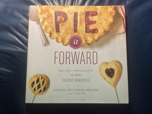 Stock image for Pie It Forward: Pies, Tarts, Tortes, Galettes, & Other Pastries Reinvented for sale by ThriftBooks-Dallas