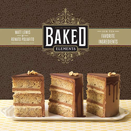 Imagen de archivo de Baked Elements: Our 10 Favorite Ingredients a la venta por HPB-Red