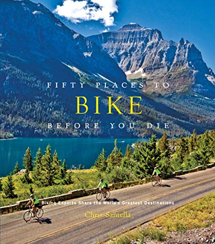 Stock image for Fifty Places to Bike Before You Die: Biking Experts Share the World's Greatest Destinations for sale by SecondSale