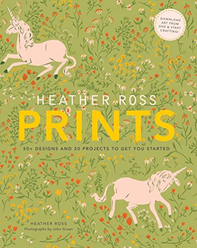 Heather Ross Prints: 50+ Designs and 20 Projects to Get You Started