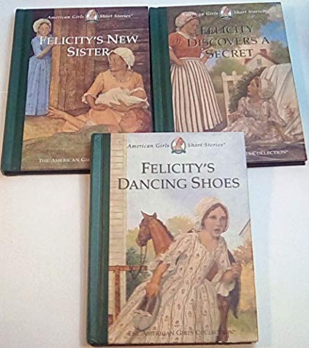 9781584854944: Felicity's Short Story Set: Felicity's New Sister/Felicity's Dancing Shoes/Felicity Discovers a Secret