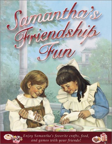 Beispielbild fr Samantha's Friendship Fun : Enjoy Samantha's Favorite Crafts, Food, and Games with Your Friends! zum Verkauf von Better World Books