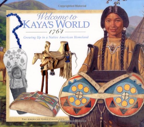 Stock image for Welcome to Kayas World 1764: Growing Up in a Native American Homeland (American Girl Collection) for sale by Goodwill of Colorado