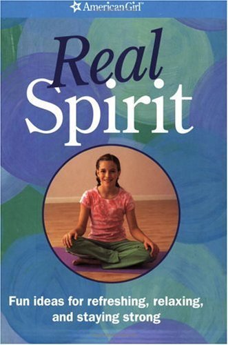 Imagen de archivo de Real Spirit: Fun Ideas For Refreshing, Relaxing, And Staying Strong (American Girl Library) a la venta por Orion Tech