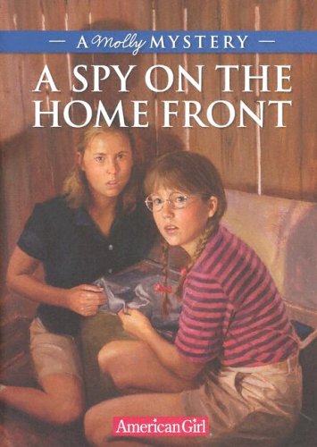 Stock image for A Spy on the Home Front: A Molly Mystery (American Girl Mysteries) for sale by Ergodebooks