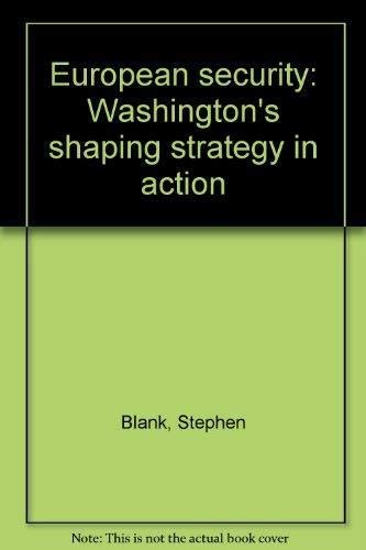 9781584870173: European security: Washington's shaping strategy in action