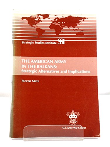 9781584870425: The American Army in the Balkans: Strategic alternatives and implications