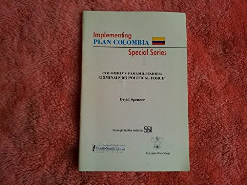 Colombia's paramilitaries: Criminals or political force? (Implementing Plan Colombia special series) (9781584870777) by Spencer, David
