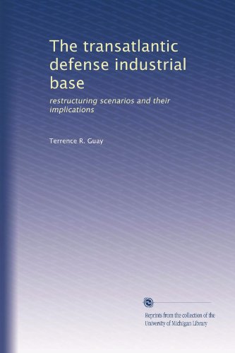 Imagen de archivo de The Transatlantic Defense Industrial Base: Restructuring Scenarios and Their Implications a la venta por Ground Zero Books, Ltd.