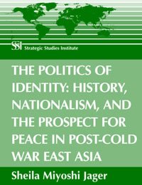 Imagen de archivo de The Politics of Identity: History, Nationalism, and the Prospect for Peace in Post-Cold War East Asia a la venta por Pomfret Street Books