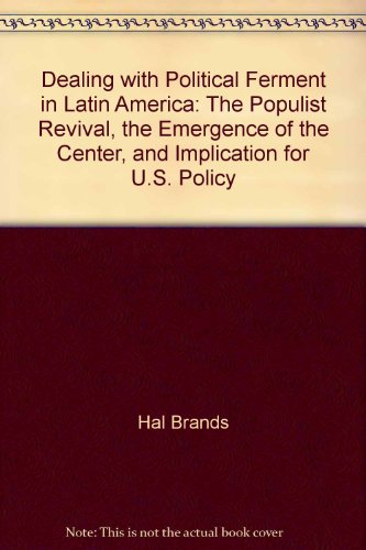 9781584874089: Dealing with Political Ferment in Latin America: The Populist Revival, the Emergence of the Center, and Implication for U.S. Policy