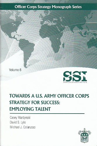 Stock image for Towards a U.S. Army Officer Corps Strategy for Success: Employing Talent (Officer Corps Strategy Monograph Series) for sale by Ground Zero Books, Ltd.