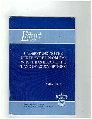 Imagen de archivo de Understanding the North Korea Problem: Why it has become the "Land of Lousy Options" a la venta por Pomfret Street Books