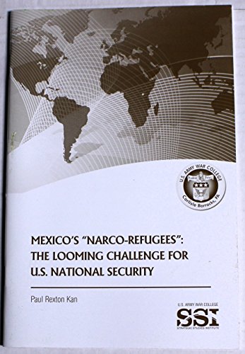 Stock image for MEXICO'S NARCO-REFUGEES; THE LOOMING CHALLENGE FOR U.S. NATIONAL SECURITY for sale by Artis Books & Antiques