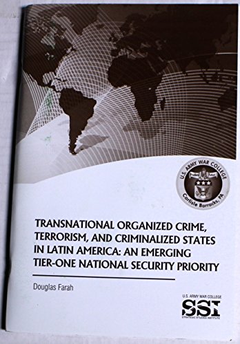 Stock image for TRANSNATIONAL ORGANIZED CRIME, TERRORISM, AND CRIMINALIZED STATES IN LATIN AMERICA: An Emerging Tier-One National Security Problem for sale by Russ States