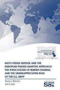 Stock image for NATO Missile Defense and the European Phased Adaptive Approach: The Implications of Burden Sharing and the Underappreciated Role of the U.S. Army for sale by Ground Zero Books, Ltd.