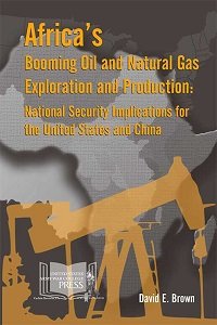 Imagen de archivo de Africa's Booming Oil and Natural Gas Exploration and Production : National Security Implications for the United States and China a la venta por Better World Books