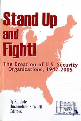 Stock image for Stand Up and Fight!: The Creation of U.S. Security Organizations, 1942-2005 for sale by Wonder Book