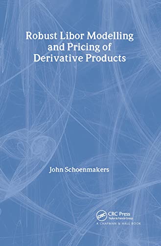 Stock image for Robust Libor Modelling and Pricing of Derivative Products (Chapman and Hall/CRC Financial Mathematics Series) for sale by HPB-Red