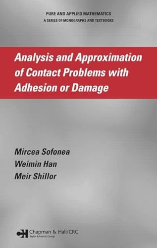 Analysis and Approximation of Contact Problems with Adhesion or Damage (Chapman & Hall/CRC Pure and Applied Mathematics) (9781584885856) by Sofonea, Mircea; Han, Weimin; Shillor, Meir