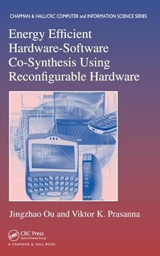 Energy Efficient Hardware-Software Co-Synthesis Using Reconfigurable Hardware (Chapman & Hall/CRC Computer and Information Science Series) (9781584887416) by Ou, Jingzhao; Prasanna, Viktor K.