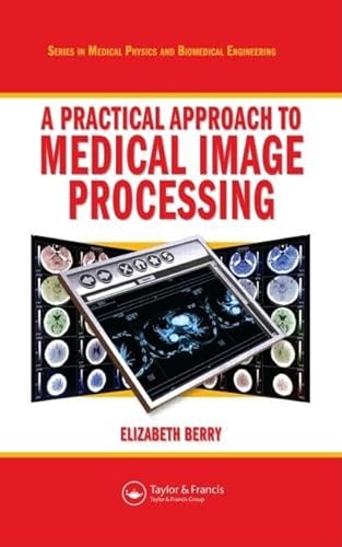 9781584888246: A Practical Approach to Medical Image Processing (Series in Medical Physics and Biomedical Engineering)