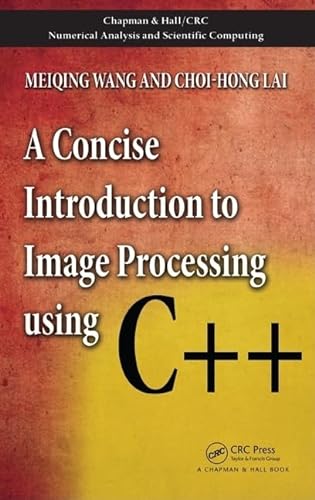 Stock image for A Concise Introduction to Image Processing using C++ (Chapman & Hall/CRC Numerical Analysis and Scientific Computing Series) for sale by The Readerz3 Warehouse