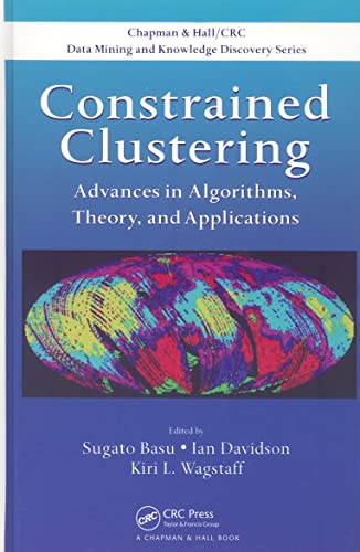 Stock image for Constrained Clustering: Advances in Algorithms, Theory, and Applications (Chapman & Hall/CRC Data Mining and Knowledge Discovery Series) for sale by GF Books, Inc.