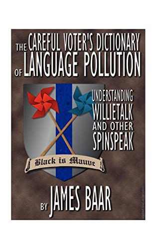 Beispielbild fr The Careful Voter's Dictionary of Language Pollution: Understanding Willietalk and Other Spinspeak zum Verkauf von Ergodebooks
