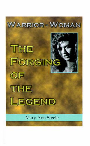 Warrior-woman: The Forging of the Legend (9781585005031) by Steele, Mary Ann
