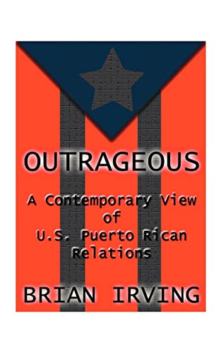 Beispielbild fr Outrageous: A Contemporary View of the U.S. Puerto Rican Relations zum Verkauf von Ergodebooks