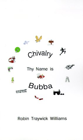 Beispielbild fr Chivalry, Thy Name is Bubba zum Verkauf von BookHolders