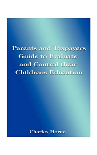 Beispielbild fr Parents and Taxpayers Guide to Evaluate and Control Their Children's Education zum Verkauf von Ergodebooks