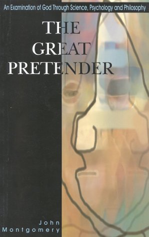 The Great Pretender: An examination of God through Science, Psychology and Philosophy