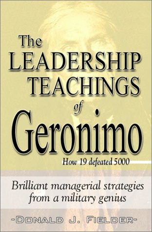 Beispielbild fr The Leadership Teachings of Geronimo: How 19 Defeated 5000 zum Verkauf von SecondSale