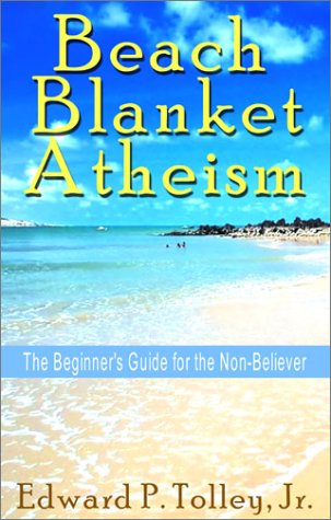 Imagen de archivo de Beach-Blanket Atheism : The Beginner's Guide for the Non-Believer a la venta por Better World Books