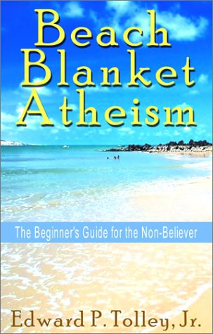 Stock image for Beach-Blanket Atheism : The Beginner's Guide for the Non-Believer for sale by Better World Books