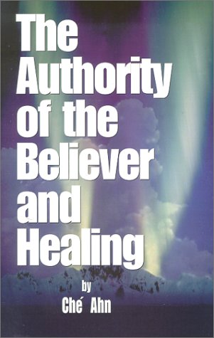 The Authority of The Believer and Healing (9781585020034) by Ahn, Che