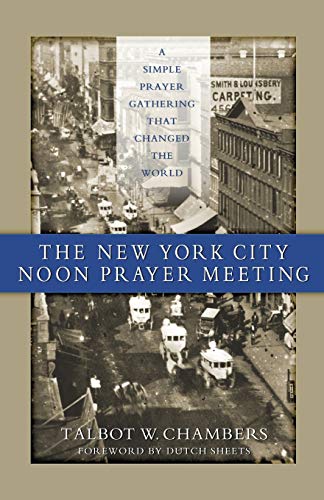 9781585020270: The New York City Noon Prayer Meeting: A Simple Prayer Gathering That Changed the World