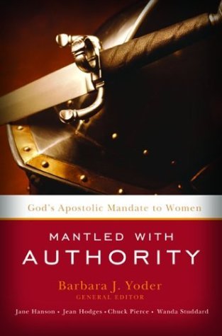 Mantled with Authority: God's Apostolic Mandate to Women (9781585020362) by Barbara J. Yoder; Jean Hodges; Chuck D. Pierce; Wanda Studdard; Jane Hansen