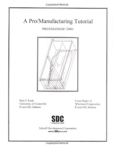 Pro/Manufacturing Tutor (Release 2000i) - Begley, Loren, Jr.; Paul E. Funk