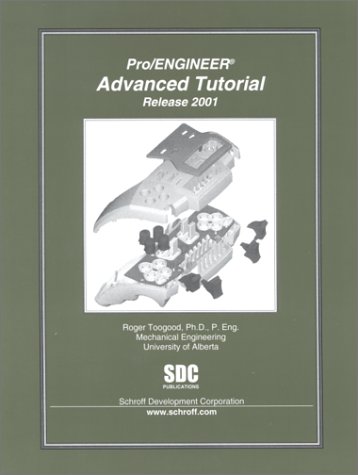 Pro/Engineer Advanced Tutorial Release 2001 - Toogood, Roger