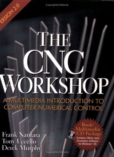 The Cnc Workshop Version 2.0: A Multimedia Introduction to Computer Numerical Control (9781585030835) by Nanfara, Frank; Uccello, Tony; Murphy, Derek