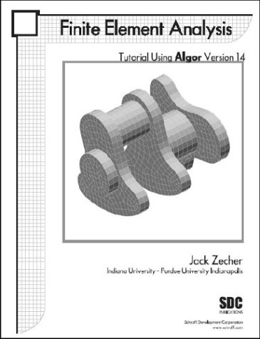 Finite Element Analysis Tutorial Using Algor, Version 14 (9781585031122) by Zecher, Jack