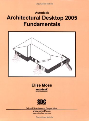 Autodesk Architectural Desktop 2005 Fundamentals (9781585031955) by Moss, Elise