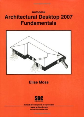 Autodesk Architectural Desktop 2007 Fundamentals (9781585032990) by Moss, Elise