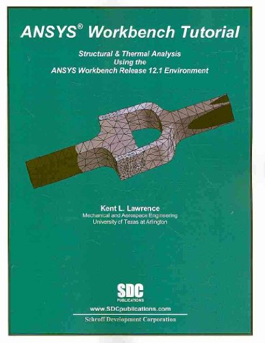 9781585035809: ANSYS Workbench Tutorial: Structural & Thermal Analysis Using the ANSYS Workbench Release 12.1 Environment