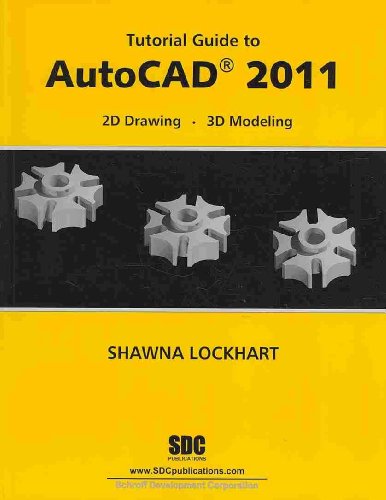 Tutorial Guide to AutoCAD 2011: 2d Drawing; 3d Modeling (9781585036011) by Shawna Lockhart
